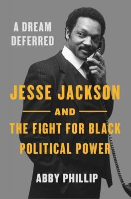 A dream deferred : Jesse Jackson and the fight for Black political power